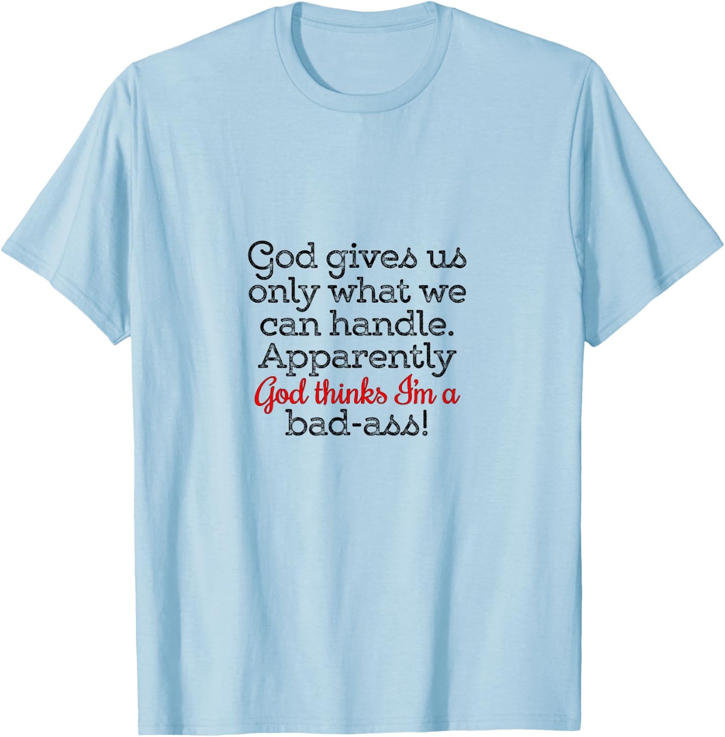 God gives us only what we can handle T-Shirt - T-Shirt | Light Blue