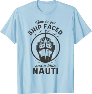 Time To Get Ship Faced and a Little Nauti - Cruise Ship T-Shirt - T-Shirt | Light Blue