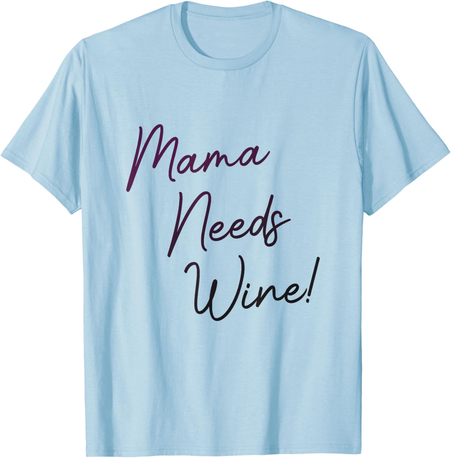 Mama Needs Wine, Funny Mom Party Gag Joke, Cute Script T-Shirt - T-Shirt | Light Blue