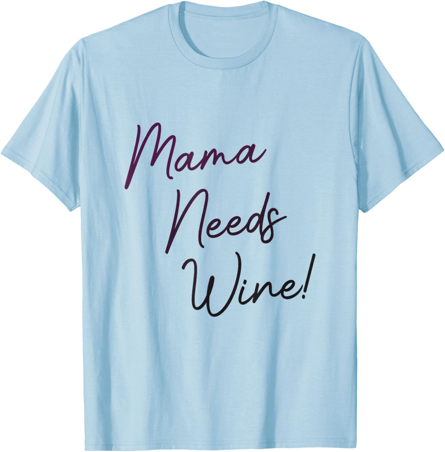 Mama Needs Wine, Funny Mom Party Gag Joke, Cute Script T-Shirt - T-Shirt | Light Blue