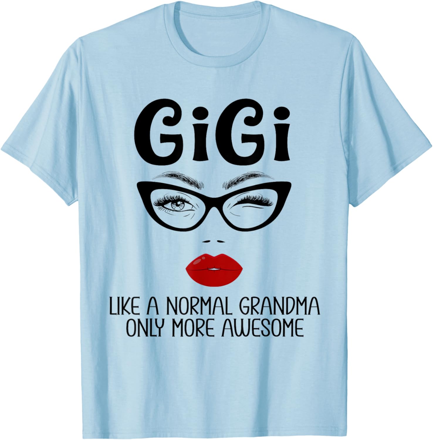 Gigi Like A Normal Grandma Only More Awesome Funny Gigi T-Shirt - T-Shirt | Light Blue