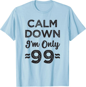 99th Birthday Calm Down I’m Only 99 Funny Joke T-Shirt - T-Shirt | Light Blue