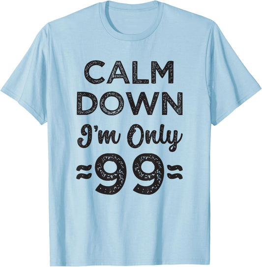 99th Birthday Calm Down I’m Only 99 Funny Joke T-Shirt - T-Shirt | Light Blue