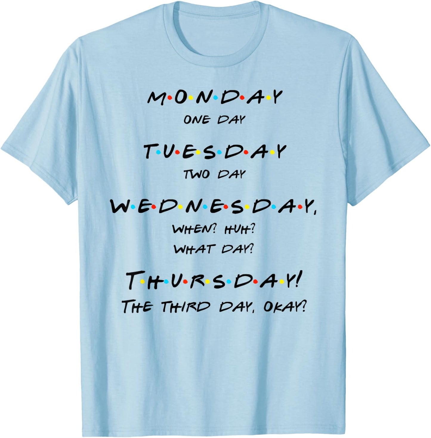 Monday, One-Day, When? Thursday! Funny Quote T Shirt T-Shirt - T-Shirt | Light Blue