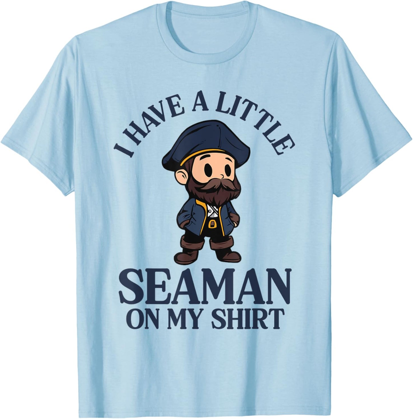 I Have A Little Seaman On My T-Shirt - T-Shirt | Light Blue