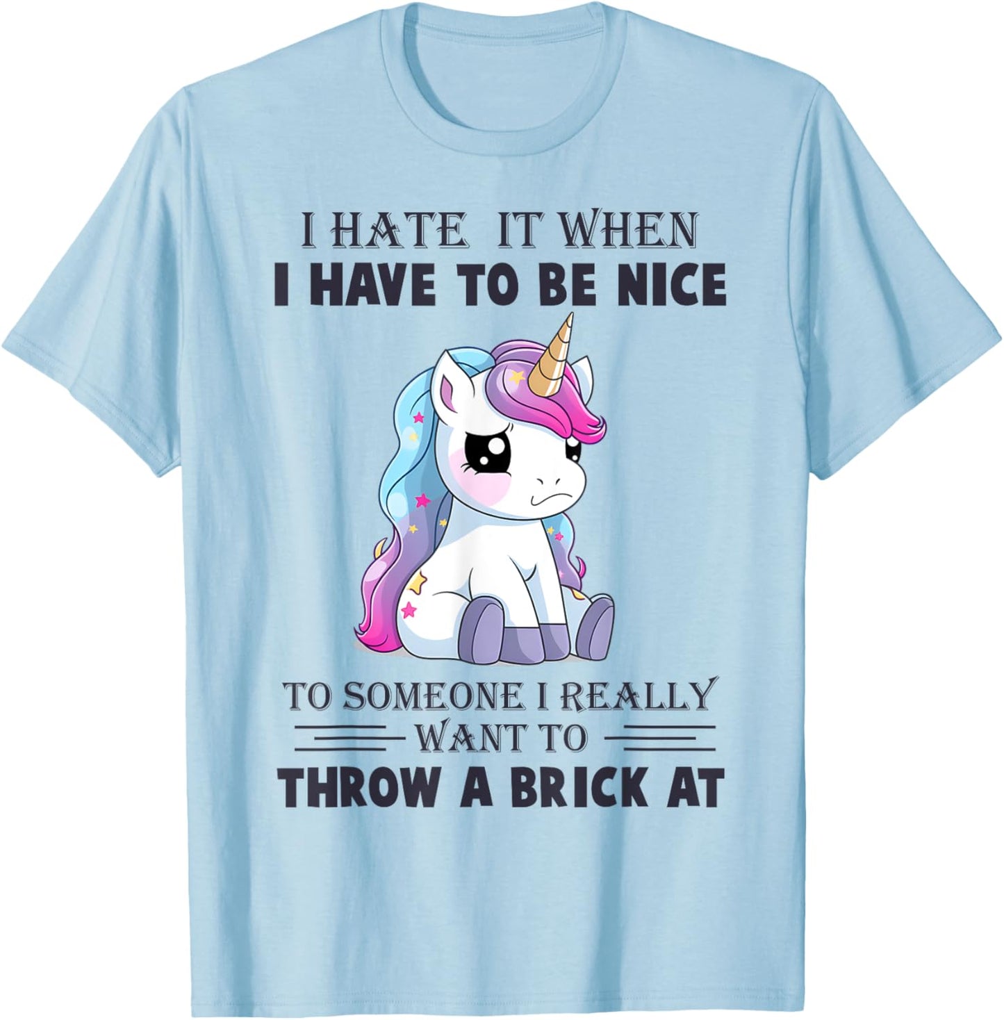 I Hate It When I Have To Be Nice To Someone T-Shirt - T-Shirt | Light Blue
