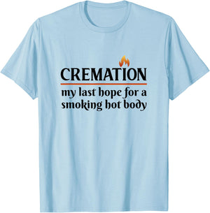 Cremation My Last Hope For A Smoking Hot body T-Shirt - T-Shirt | Light Blue
