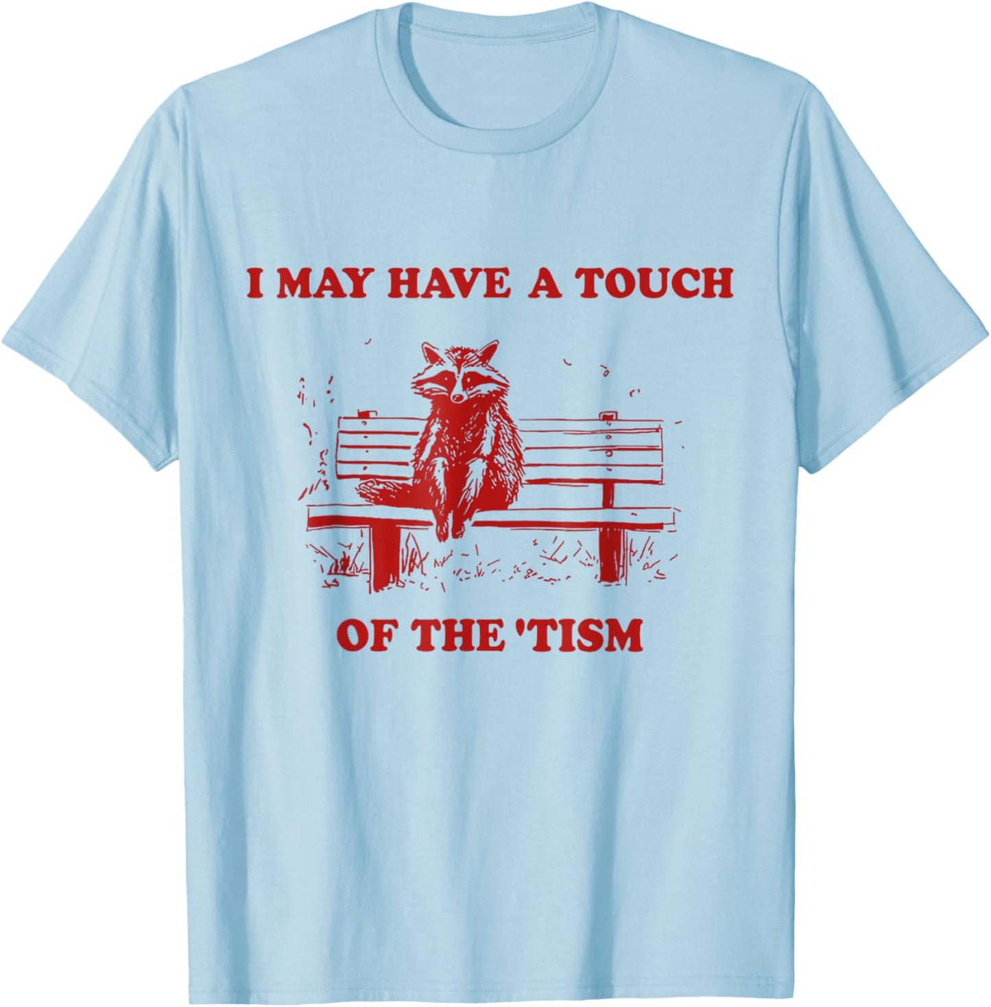 Raccoon I May Have A Touch Of The Tism T-Shirt - T-Shirt | Light Blue
