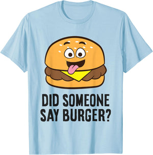 Did Someone Say Burger? T-Shirt - T-Shirt | Light Blue