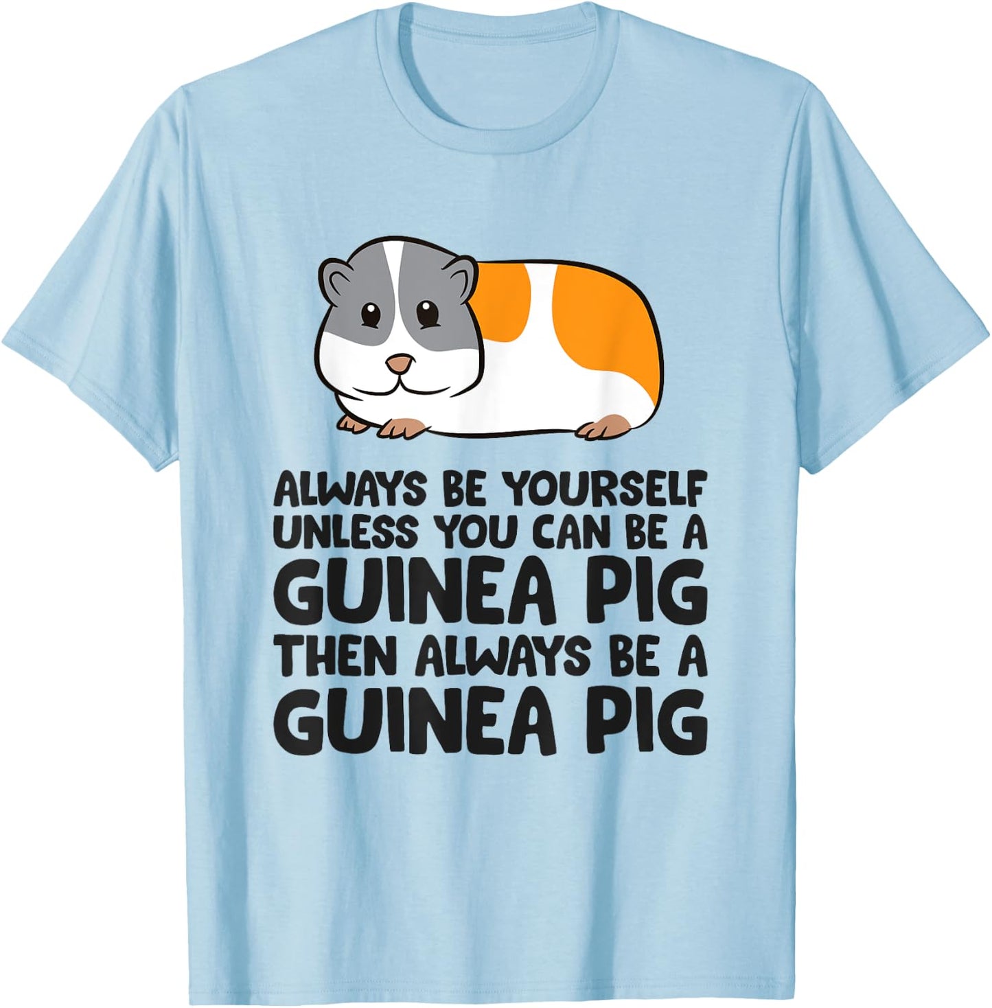 Always Be Yourself Unless You Can Be A Guinea Pig T-Shirt - T-Shirt | Light Blue