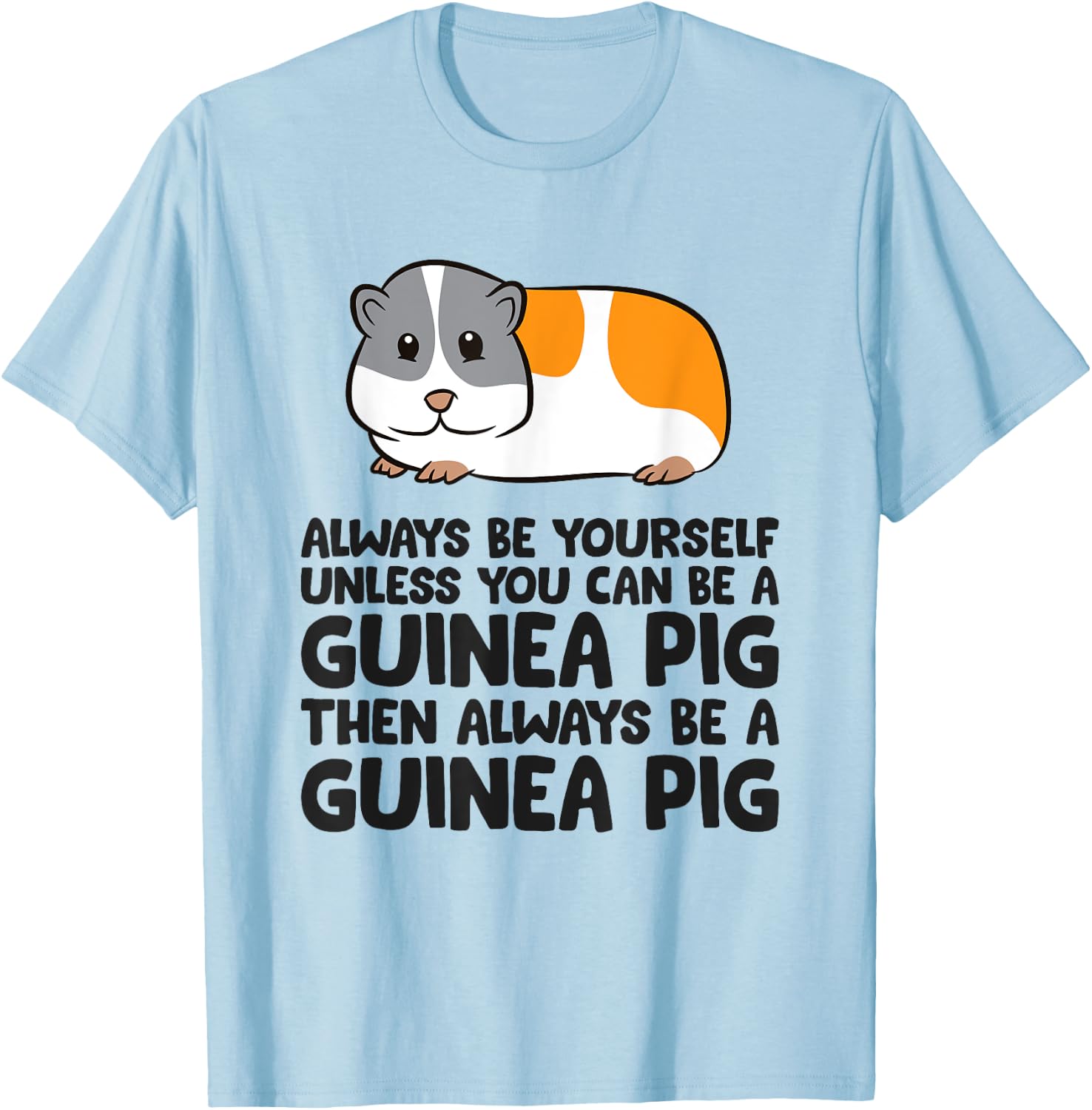 Always Be Yourself Unless You Can Be A Guinea Pig T-Shirt - T-Shirt | Light Blue