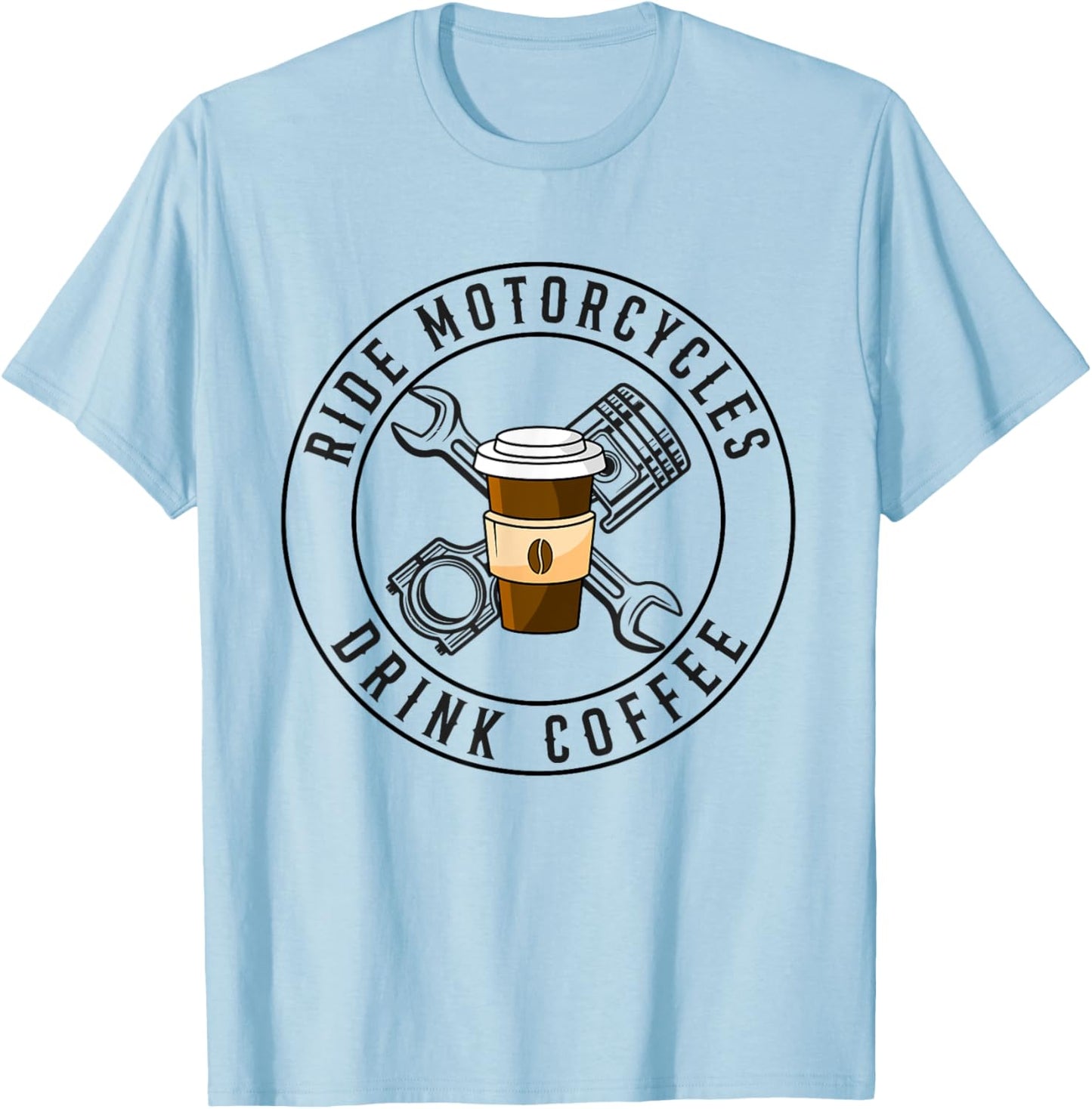 Ride Motorcycles Drink Coffee Funny Riding Lover Biker T-Shirt - T-Shirt | Light Blue