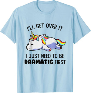 I'll Get Over It I Just Need To Be Dramatic First T-Shirt - T-Shirt | Light Blue