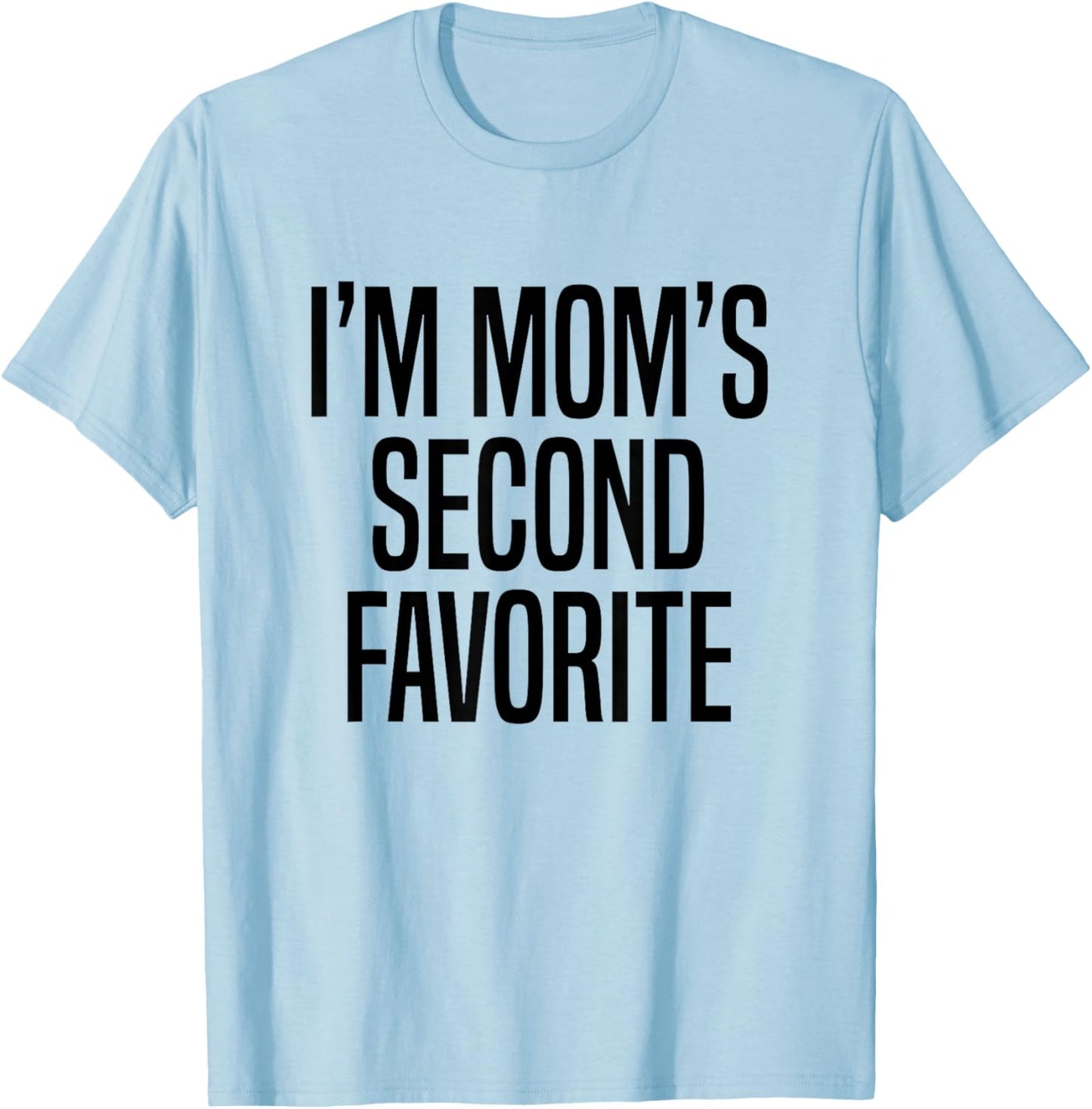 I’m Mom’s Second Favorite T-Shirt - T-Shirt | Light Blue