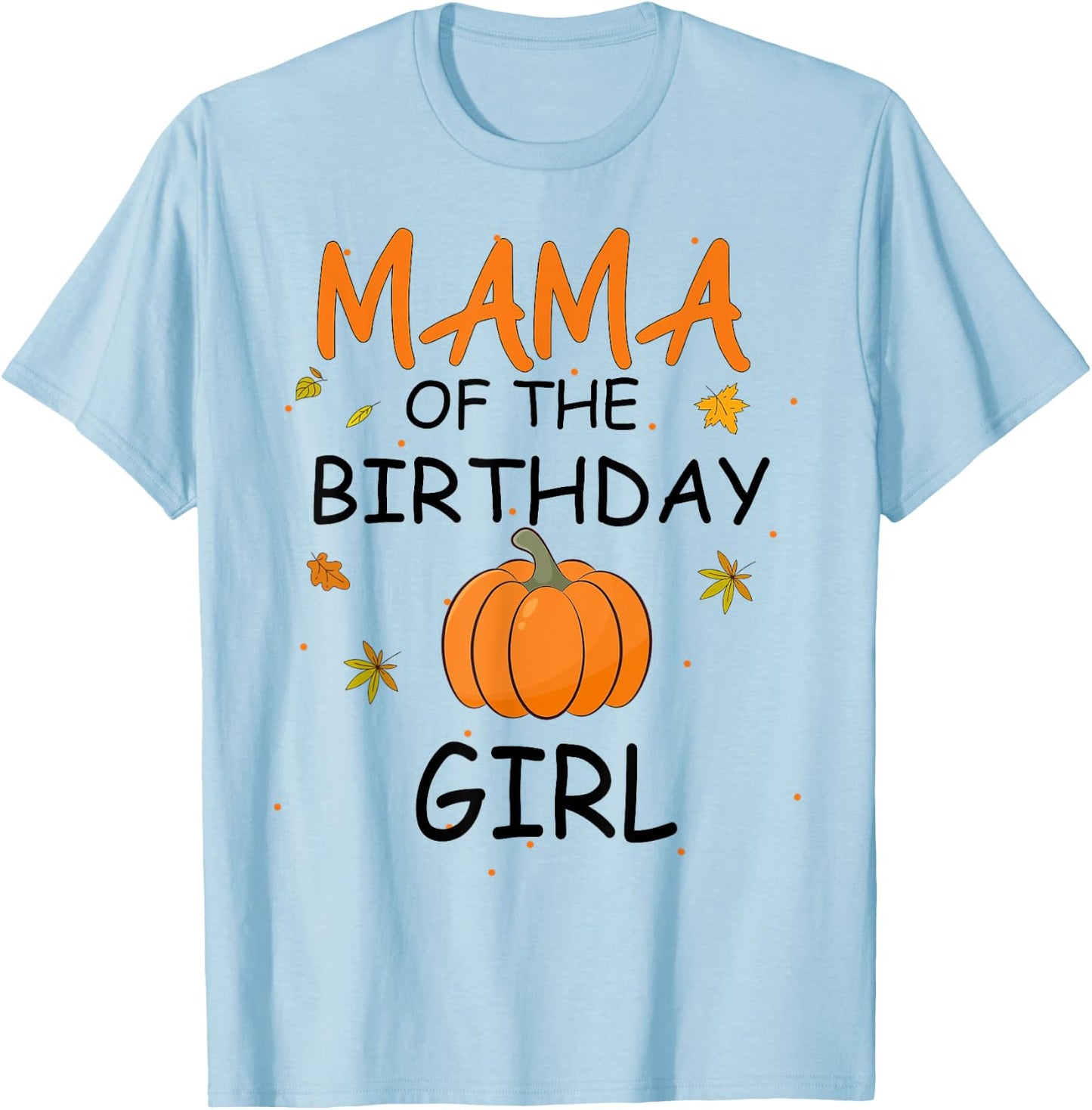 Mama of the Birthday Girl Pumpkin 1st Birthday Family T-Shirt - T-Shirt | Light Blue