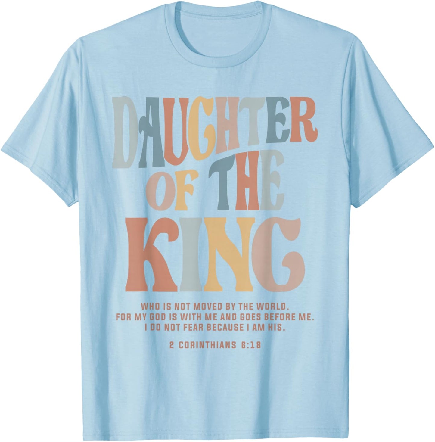 Daughter of the King - Christian Quote 2 Corinthians 6:18 T-Shirt - T-Shirt | Light Blue