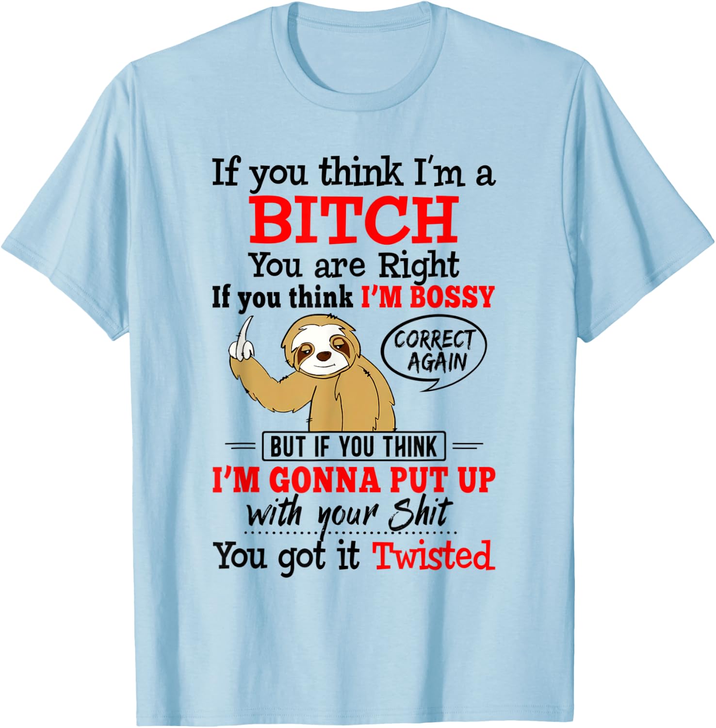 If You Think I'm A Bitch You Are Right Funny Sloth Gift T-Shirt - T-Shirt | Light Blue