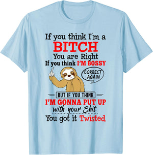 If You Think I'm A Bitch You Are Right Funny Sloth Gift T-Shirt - T-Shirt | Light Blue