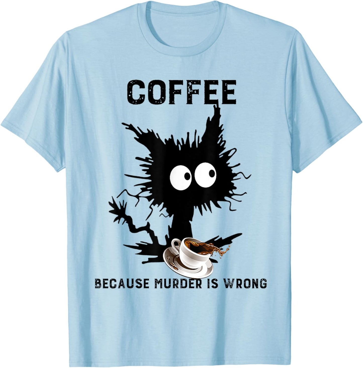 Coffee Because Murder Is Wrong Black Cat Caffeine Funny Meme T-Shirt - T-Shirt | Light Blue