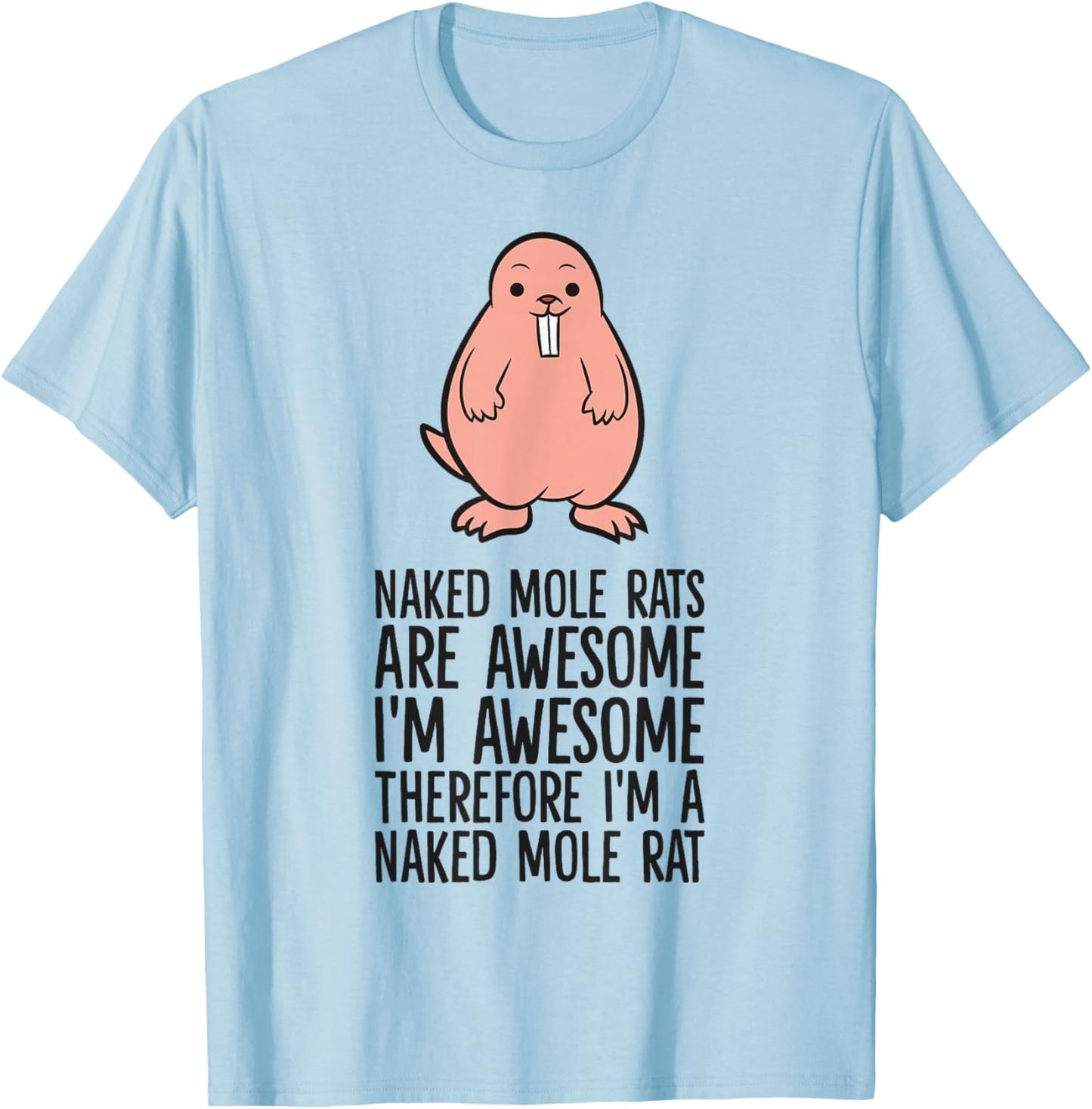 Naked Mole Rats are Awesome Therefore I'm A Naked Mole Rat T-Shirt - T-Shirt | Light Blue