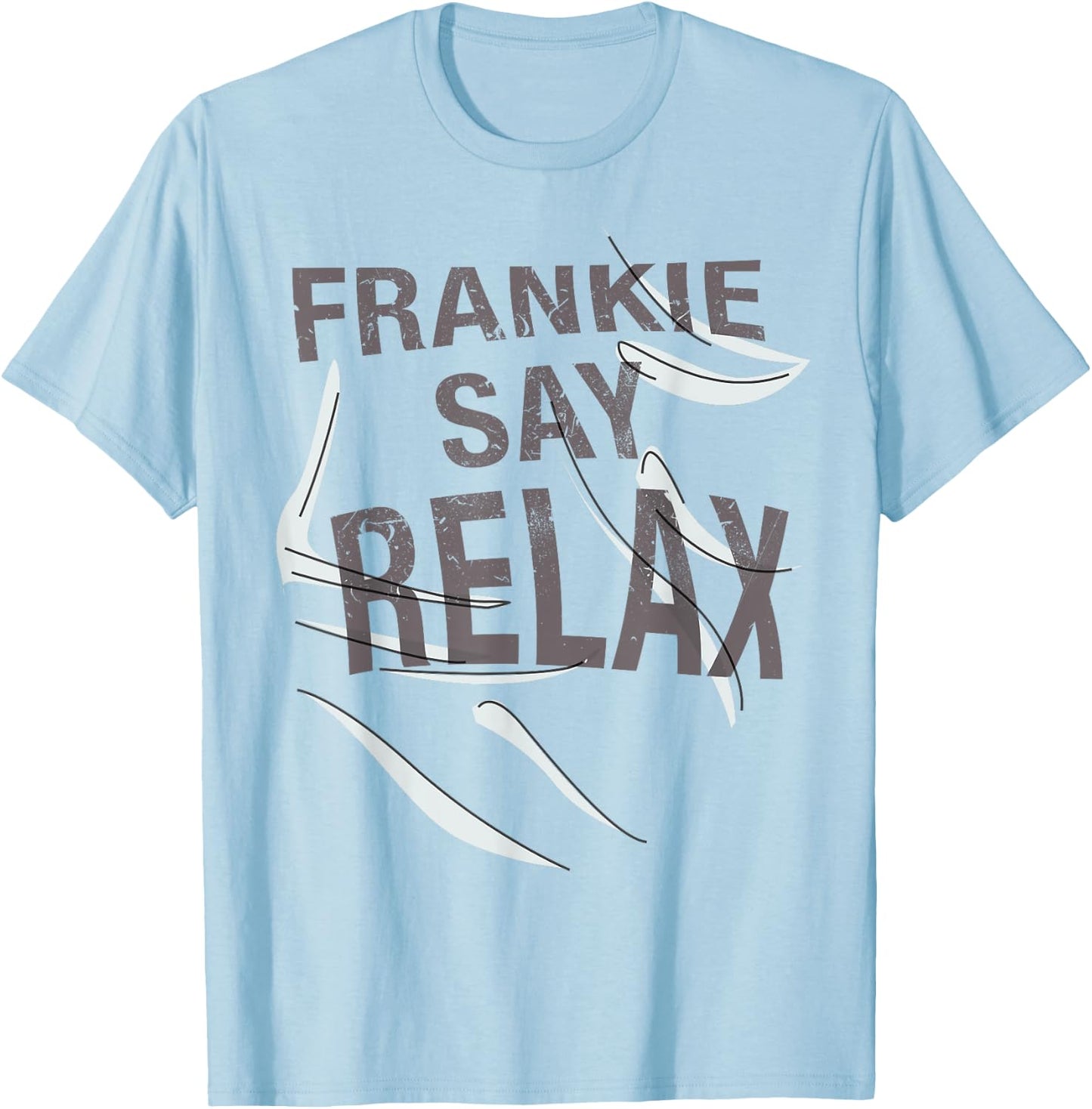 Frankie Say Relax Funny Quote T Shirt T-Shirt - T-Shirt | Light Blue