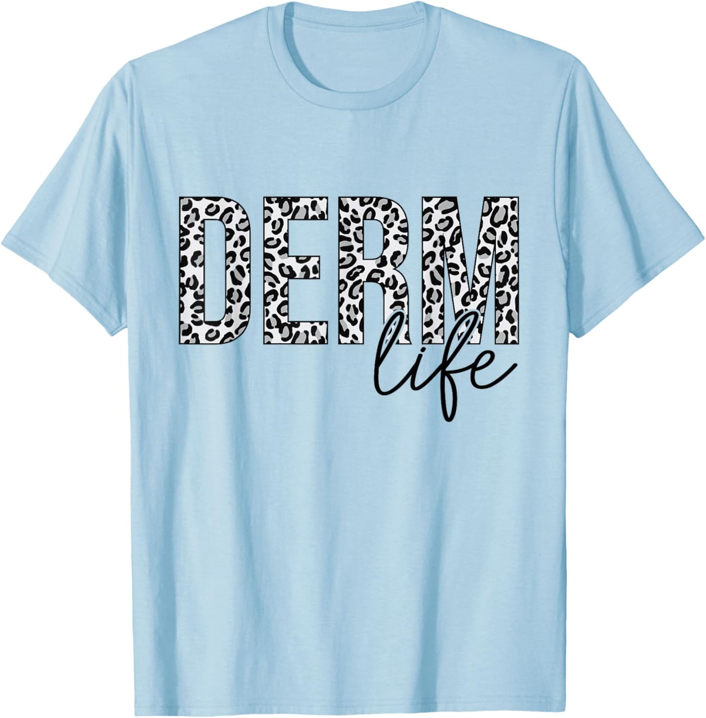 Derm Life Cosmetic Dermatologist Dermatology T-Shirt - T-Shirt | Light Blue