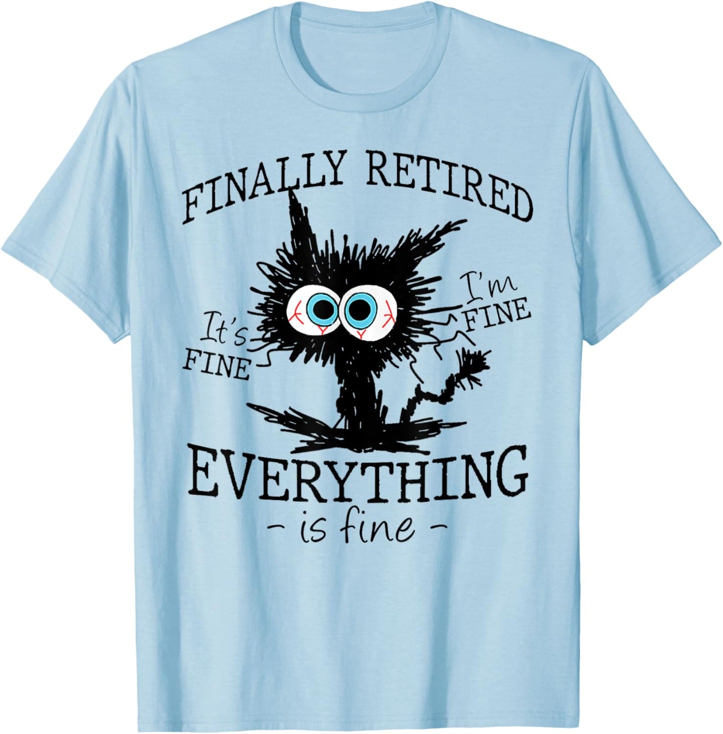 Retired It's Fine I'm Fine Everything Is Fine Retirement Cat T-Shirt - T-Shirt | Light Blue