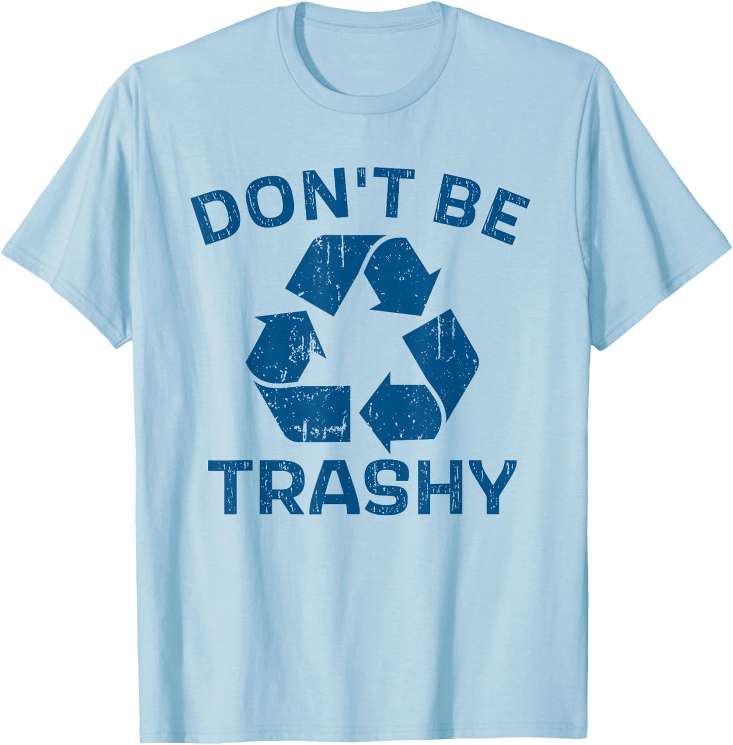 Earth Day Don't Be Trashy Recycle Save Our Planet T-Shirt - T-Shirt | Light Blue