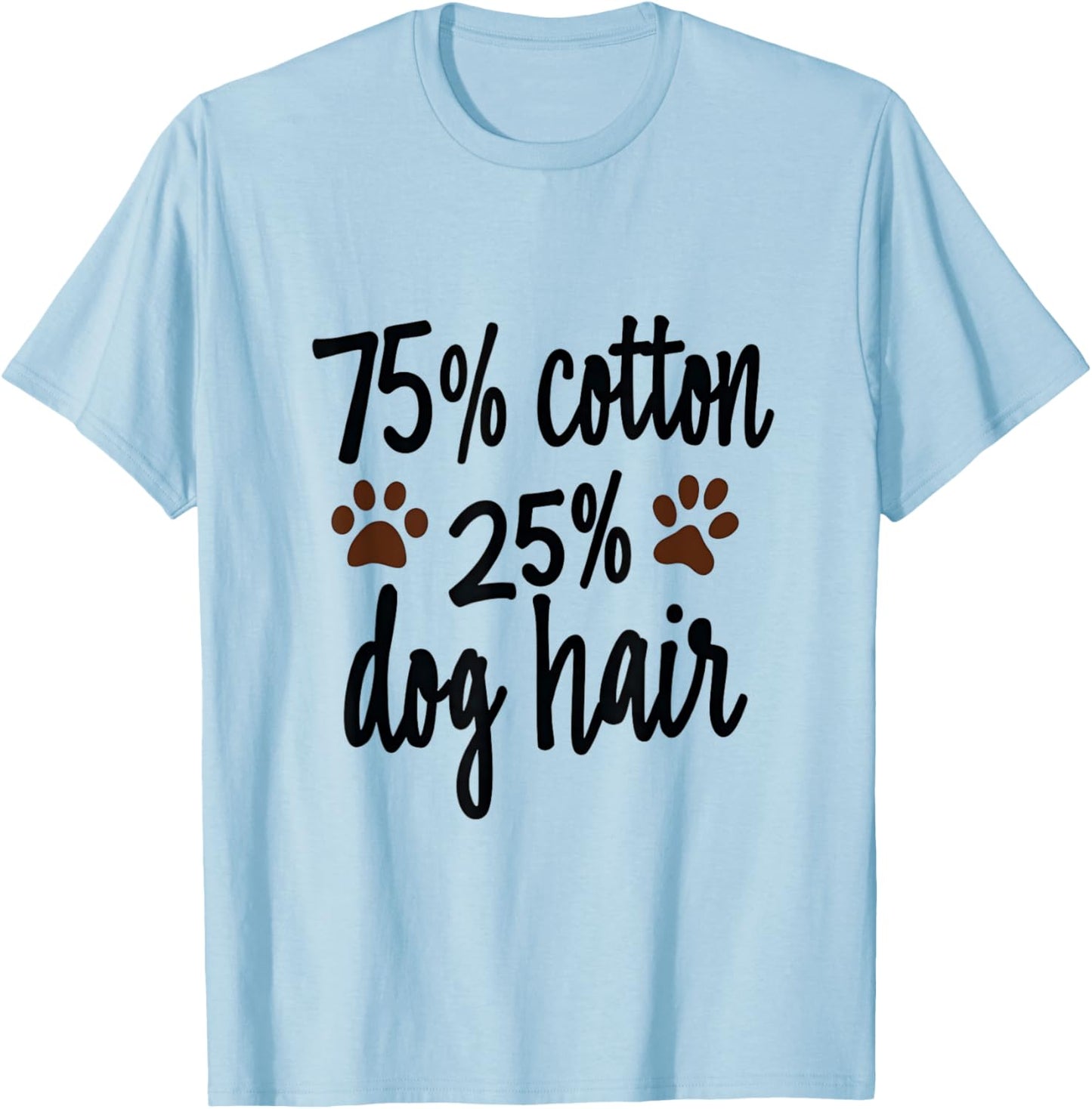 75 Percent Cotton Dog Hair Funny Dog Owners Pet Puppy Men Women Kids T-Shirt - T-Shirt | Light Blue