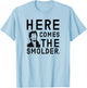Here Comes The Smolder Ver.2 T-Shirt - T-Shirt | Light Blue