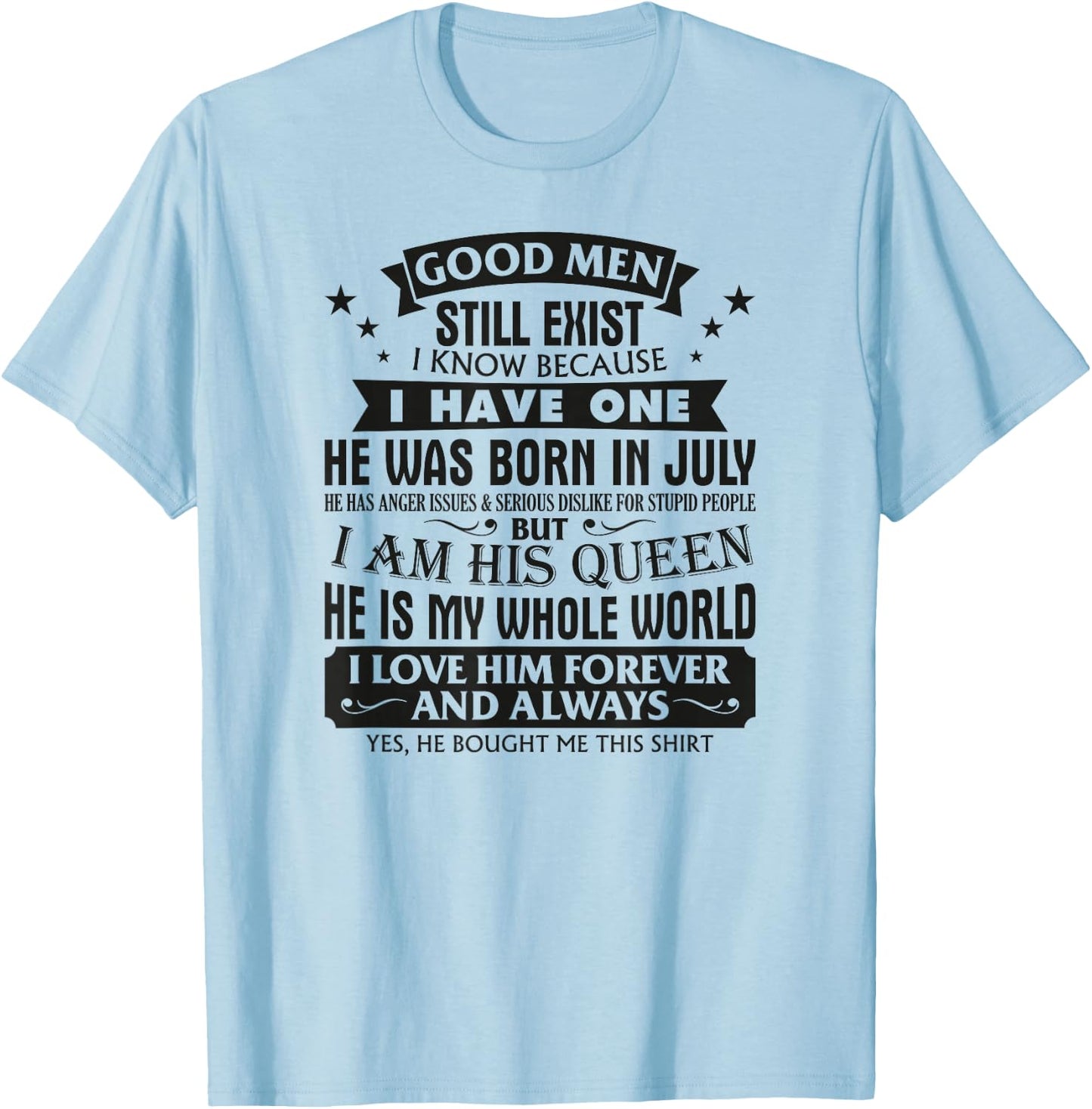 Good Men Still Exist I Know I Have One Born In July Birthday T-Shirt - T-Shirt | Light Blue