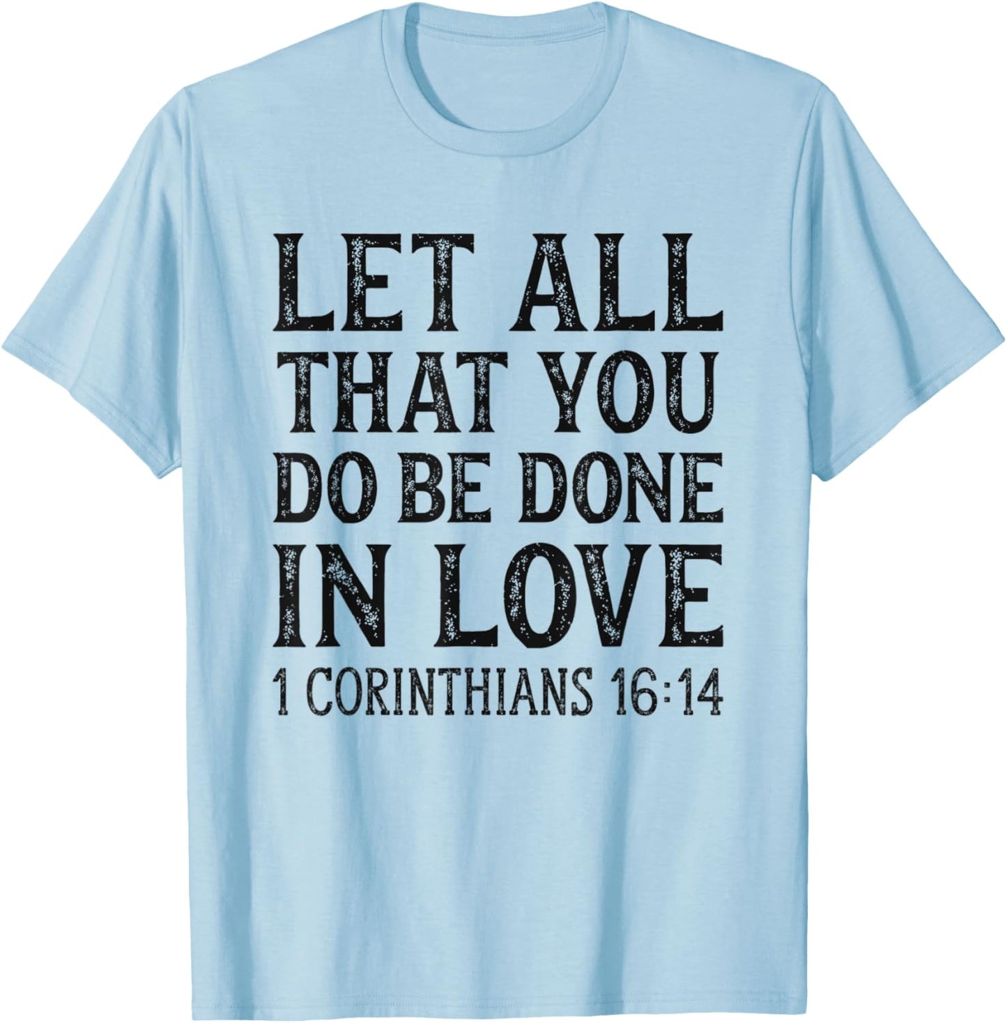 Let All That You Do Be Done In Love Bible Christian T-Shirt - T-Shirt | Light Blue