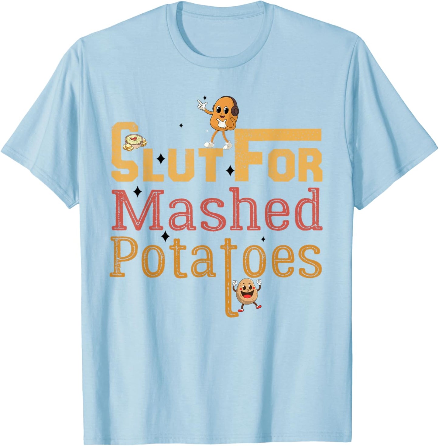 Slut For Mashed Potatoes seasoning and chick Funny Gag Gifts T-Shirt - T-Shirt | Light Blue