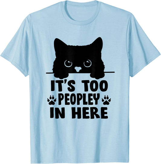 It's Too Peopley In Here Bored Cat Funny Introvert Black Cat T-Shirt - T-Shirt | Light Blue