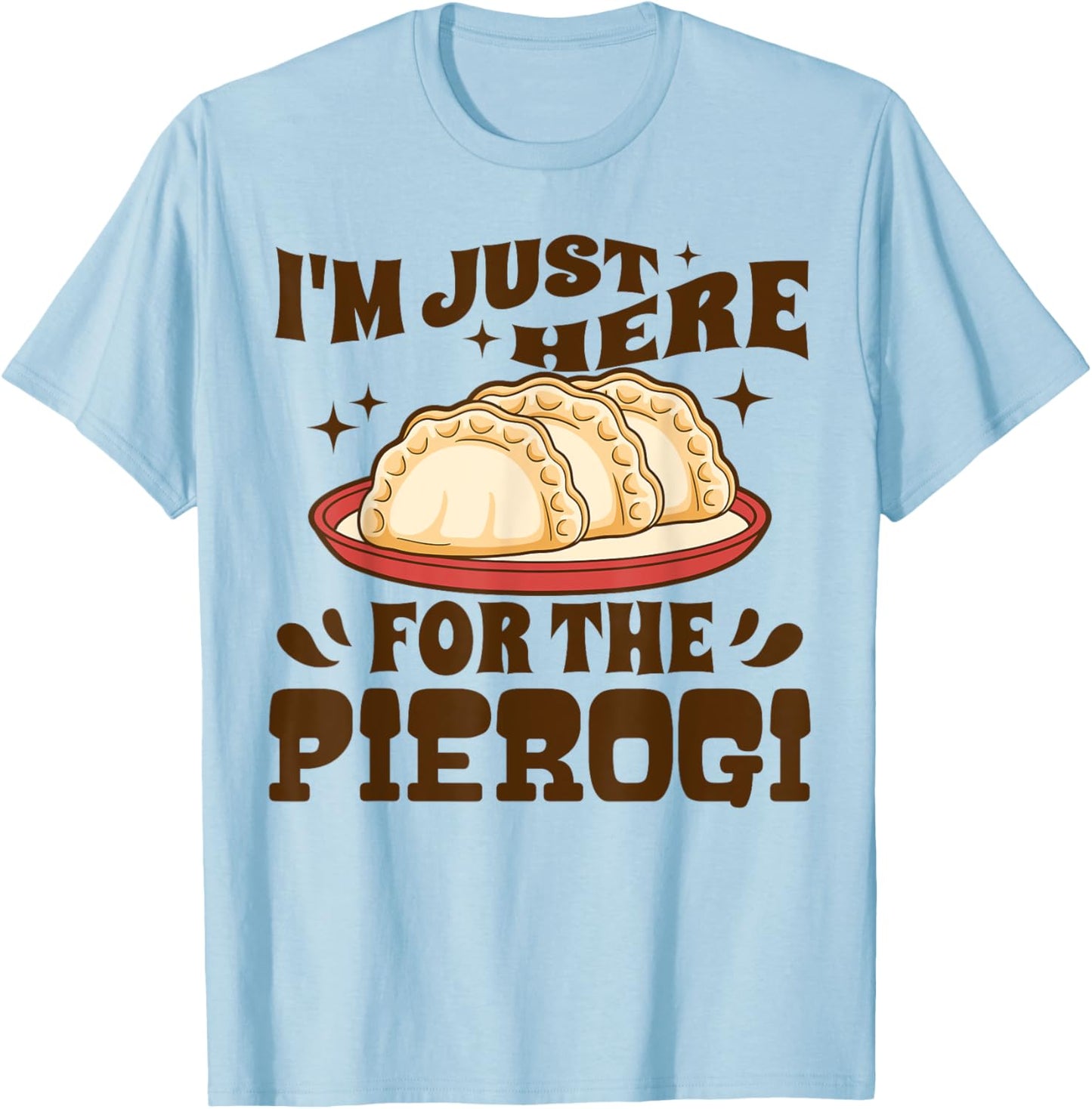 I'm Just Here For The Pierogi Polish Food Poland Funny T-Shirt - T-Shirt | Light Blue