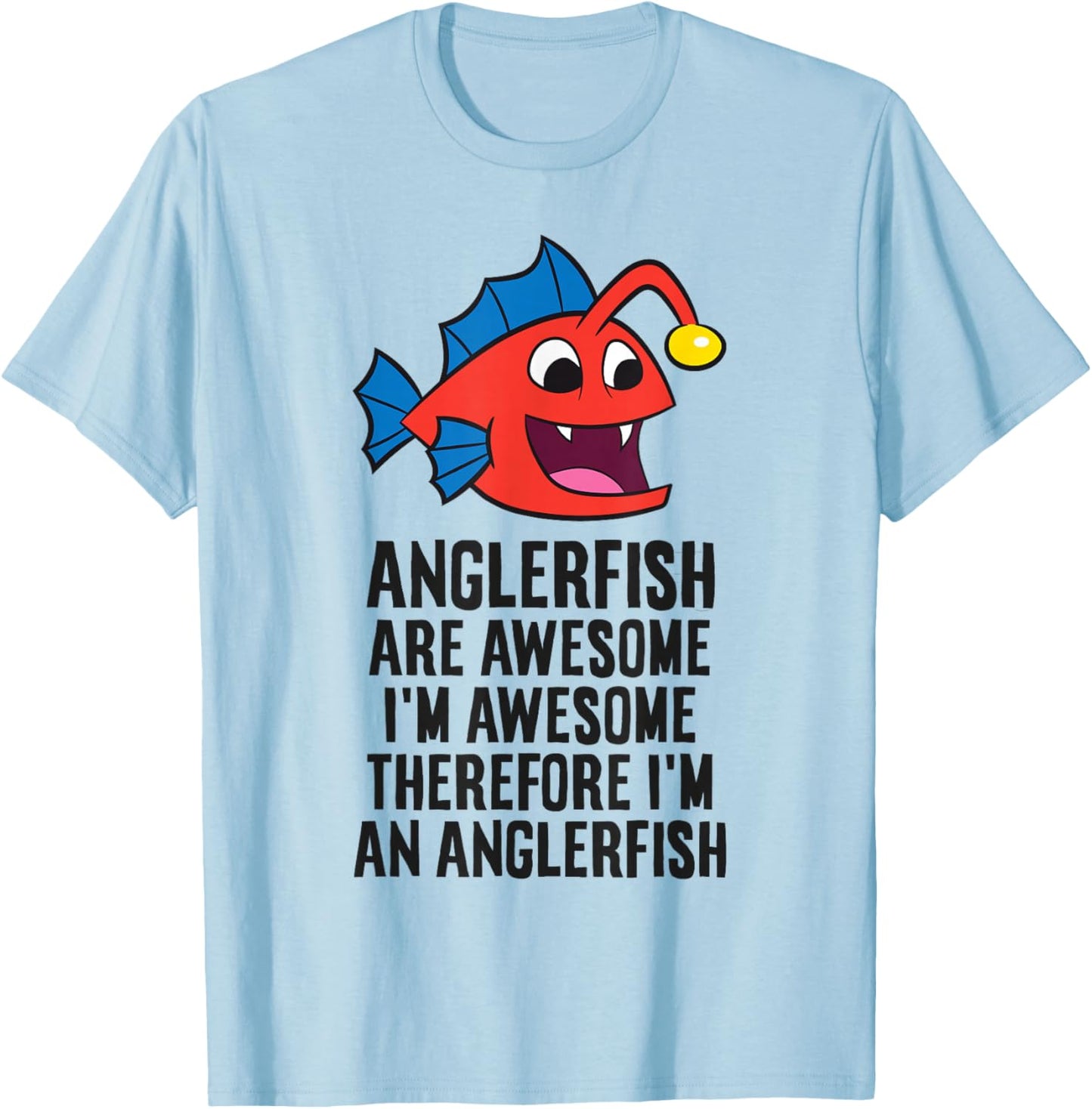 Anglerfish Are Awesome Therefore I'm An Anglerfish T-Shirt - T-Shirt | Light Blue