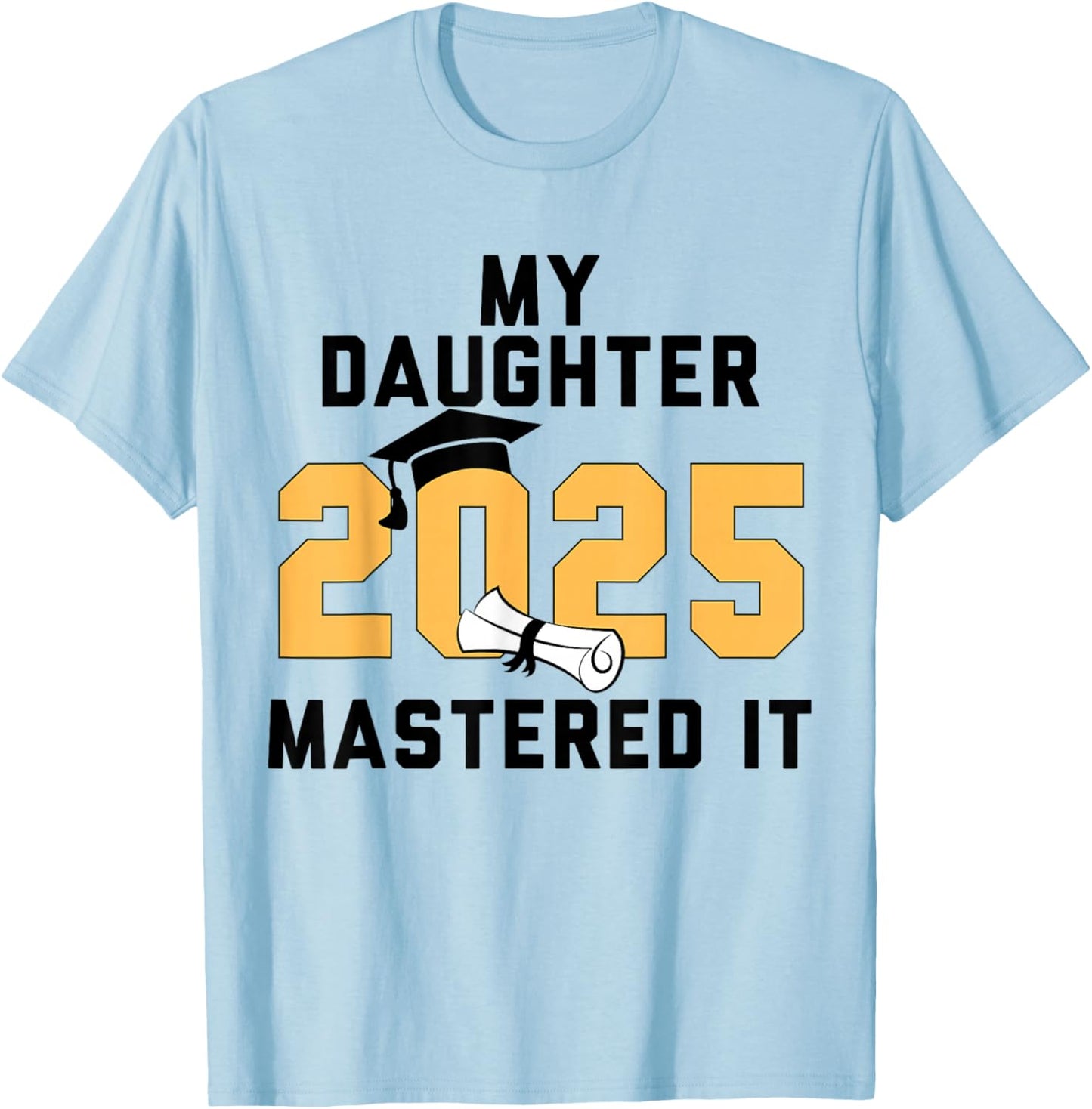 My Daughter Mastered It 2025 Masters Degree Graduation T-Shirt - T-Shirt | Light Blue