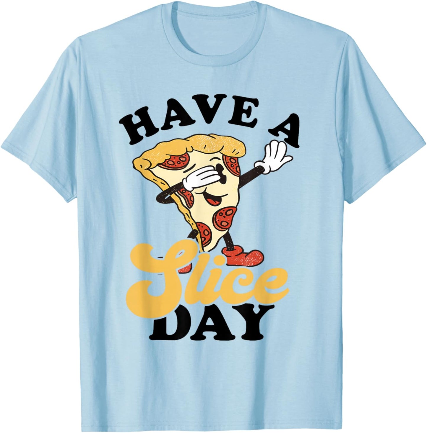 Pizza Pepperoni Pizza Slice Pizza Lover Have A Slice Day T-Shirt - T-Shirt | Light Blue