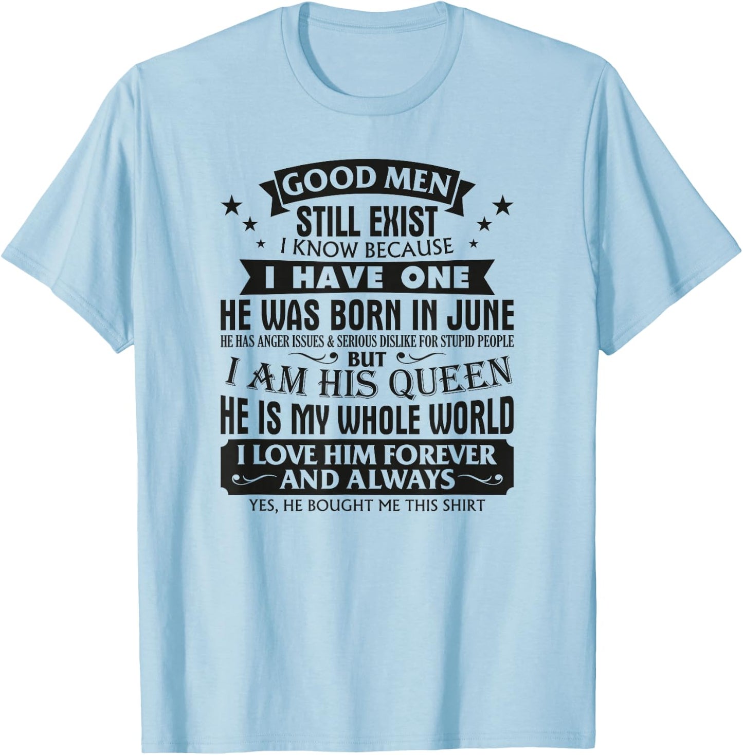 Good Men Still Exist I Know I Have One Born In June Birthday T-Shirt - T-Shirt | Light Blue