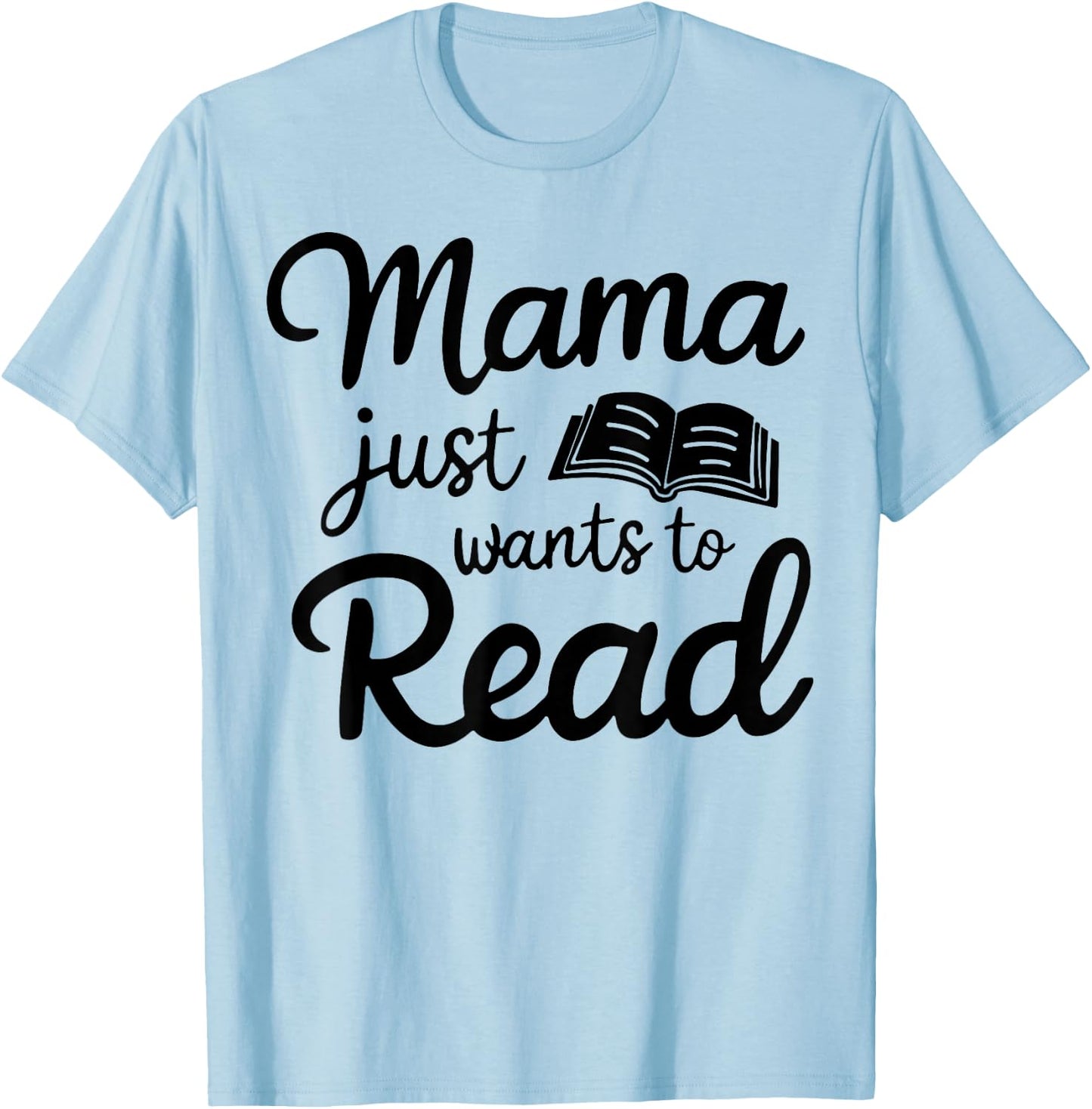 Mama Just Wants To Read T-Shirt - T-Shirt | Light Blue