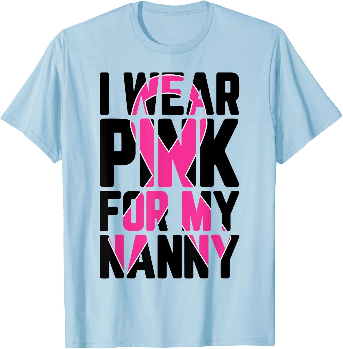 I Wear Pink For My Nanny Breast Cancer Awareness Supporter T-Shirt - T-Shirt | Light Blue