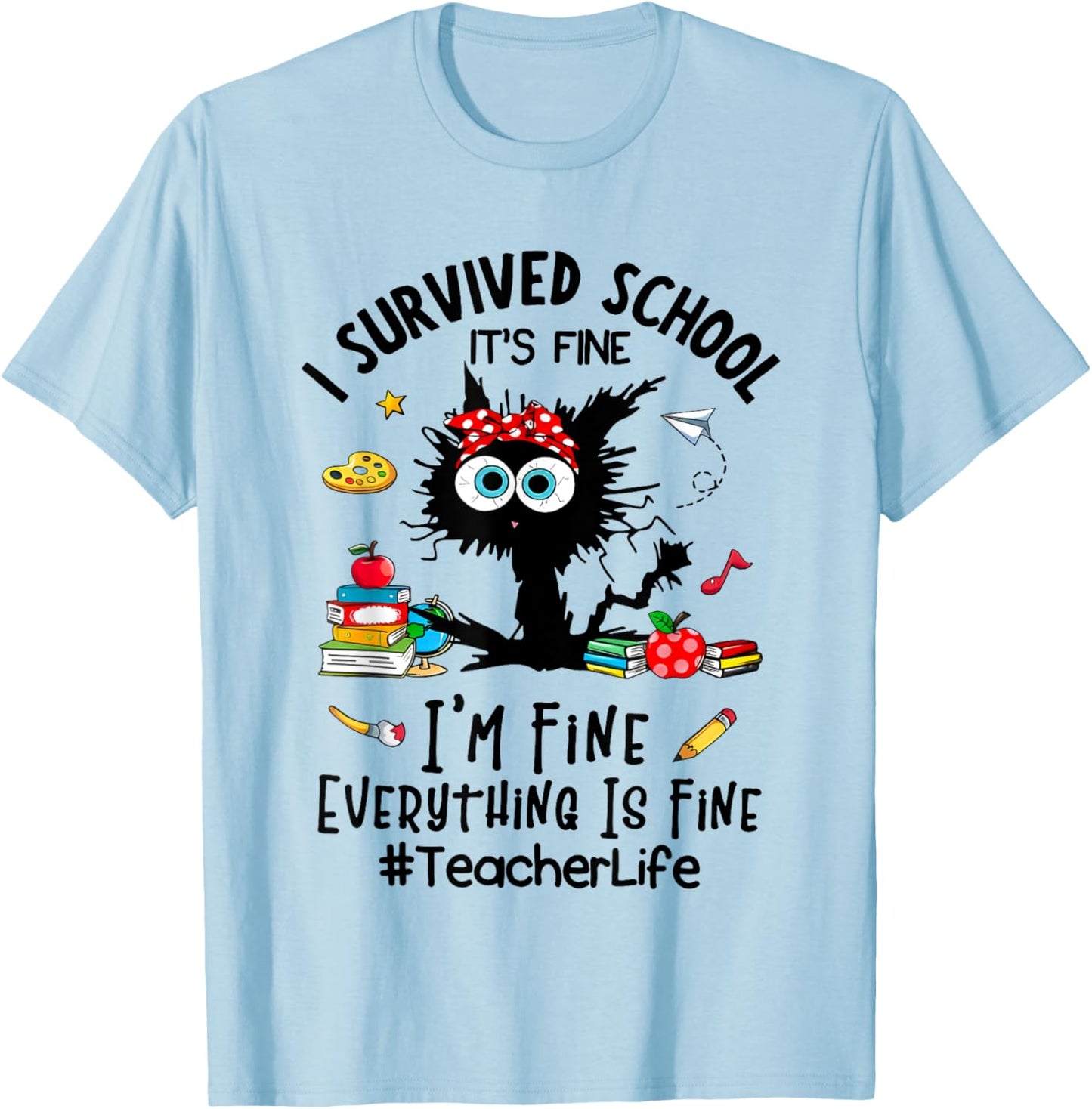 I Survived School It's Fine I'm Fine Everything is Fine T-Shirt - T-Shirt | Light Blue