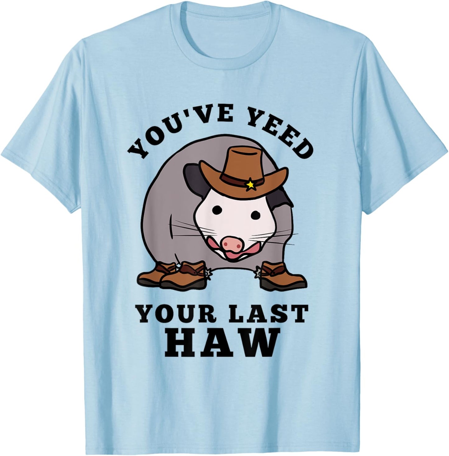 Opossum You’ve Yeed Your Last Haw Funny Cowboy Trash Cat T-Shirt - T-Shirt | Light Blue