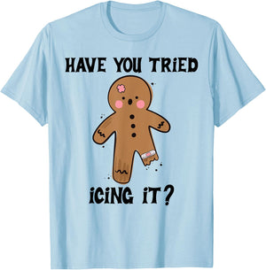 Have You Tried Icing It Funny Nurse Joke Costume Gingerbread T-Shirt - T-Shirt | Light Blue