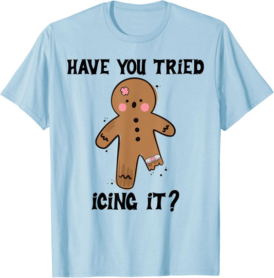 Have You Tried Icing It Funny Nurse Joke Costume Gingerbread T-Shirt - T-Shirt | Light Blue