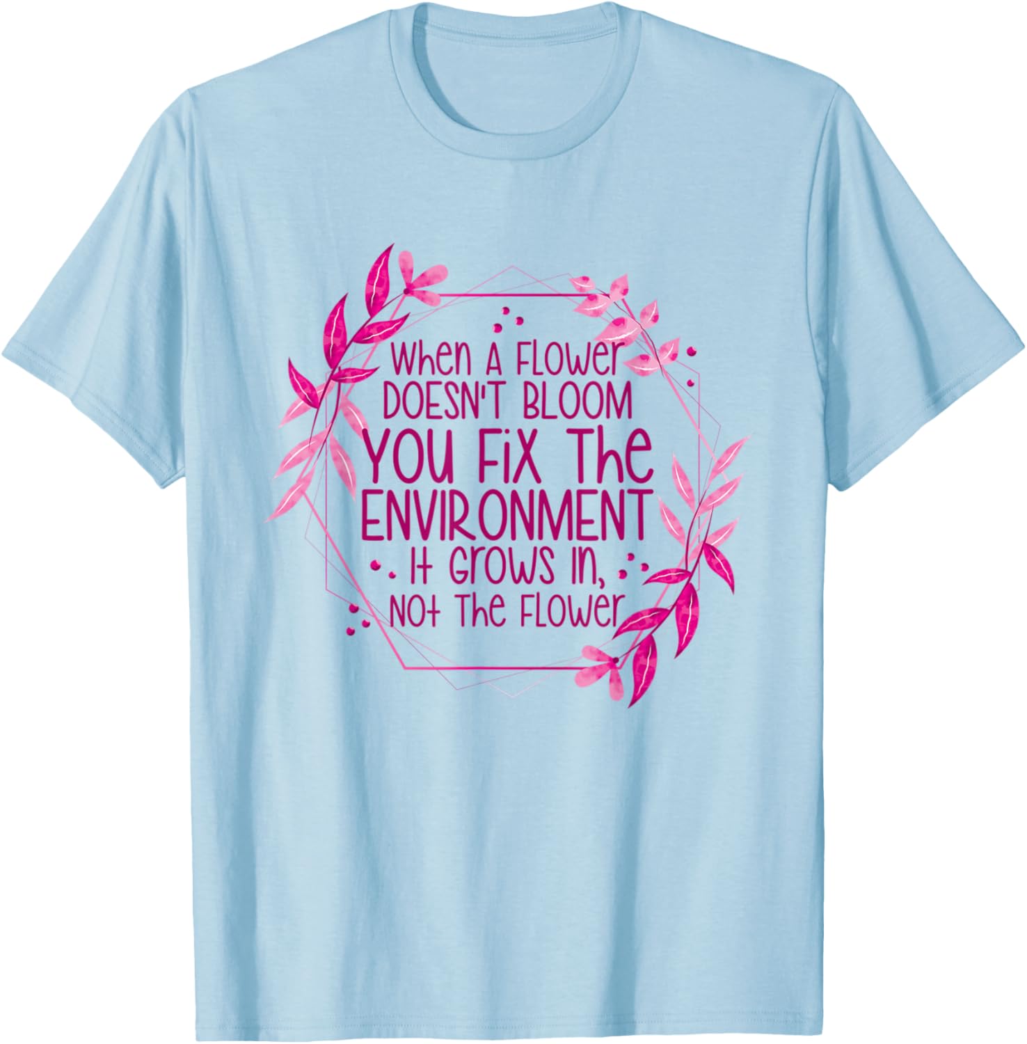When A Flower Doesn't Bloom Special Education Teacher Women T-Shirt - T-Shirt | Light Blue