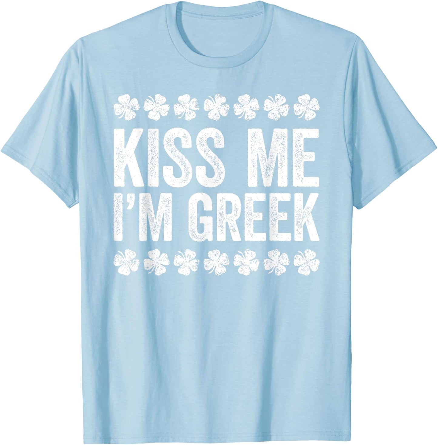 Kiss Me I'm Greek Shirt Irish Men Women Kids St Patricks Day T-Shirt - T-Shirt | Light Blue