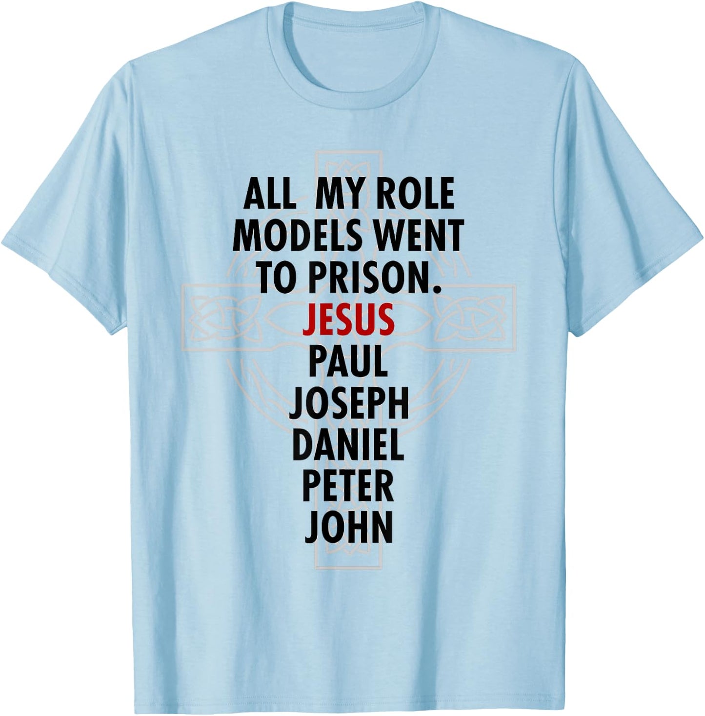 All My Role Models Went To Prison - Jesus T-Shirt - T-Shirt | Light Blue