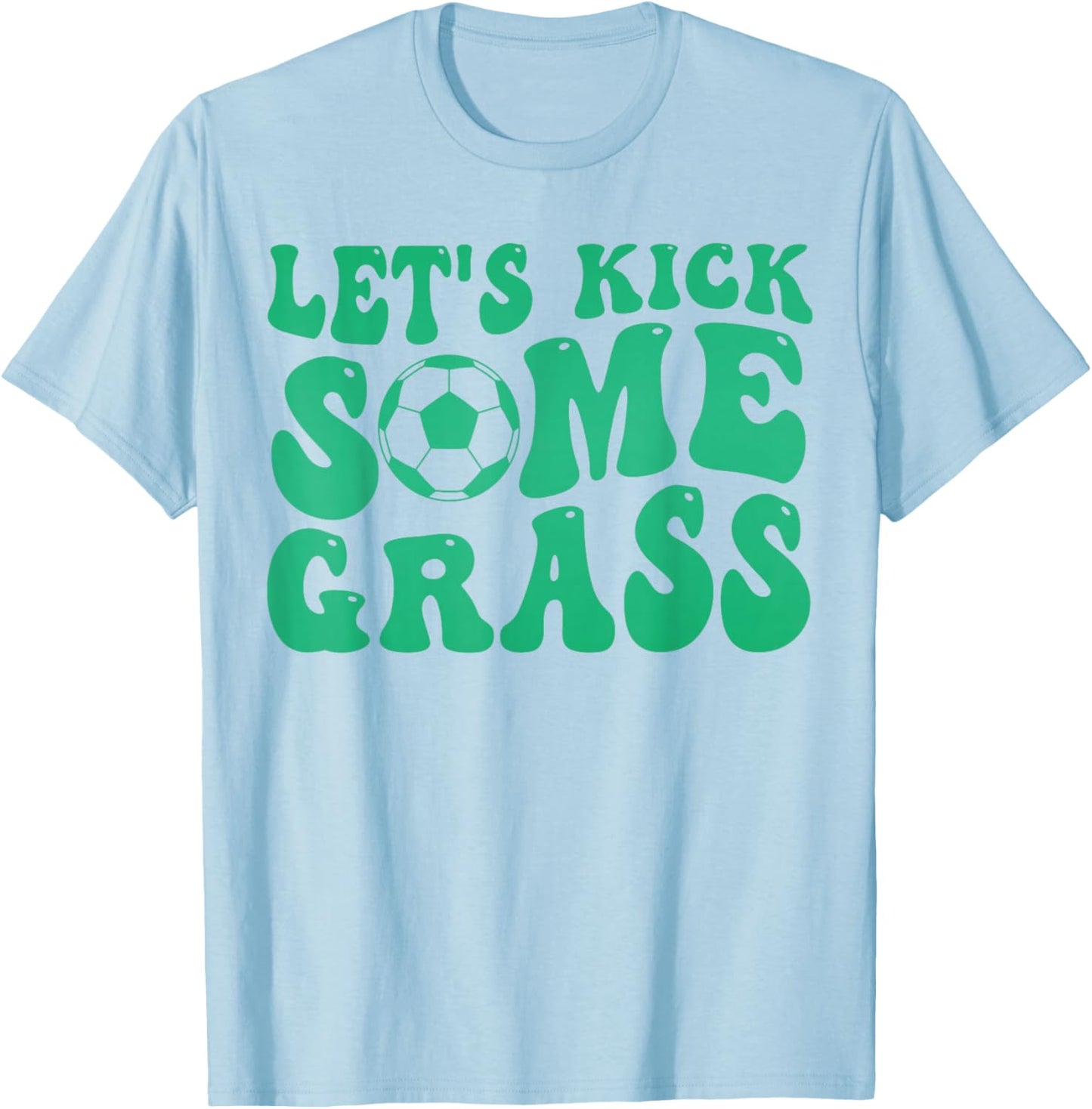Let’s kick Some Grass Funny Soccer Player T-Shirt - T-Shirt | Light Blue