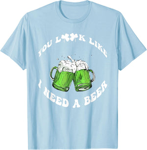 Funny Beer St Patrick's Day You Look Like I Need A Beer T-Shirt - T-Shirt | Light Blue
